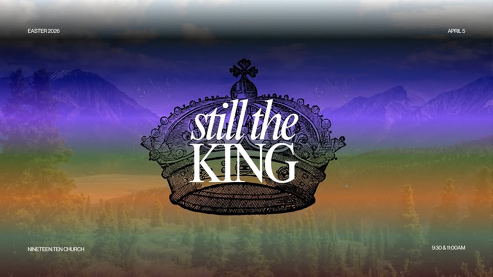 Easter Sunday: Still the King at nineteen:ten church